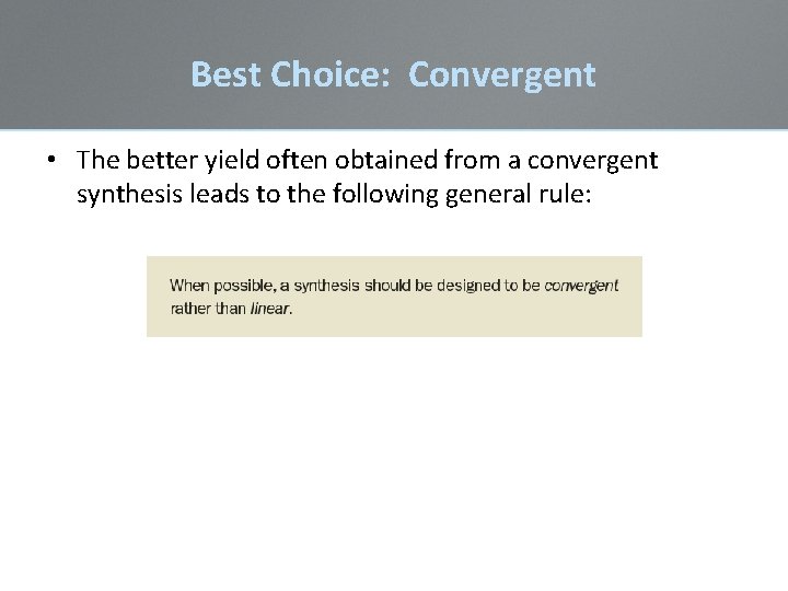Best Choice: Convergent • The better yield often obtained from a convergent synthesis leads