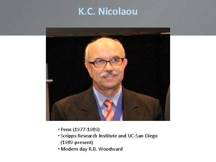 K. C. Nicolaou • Penn (1977 -1989) • Scripps Research Institute and UC-San Diego