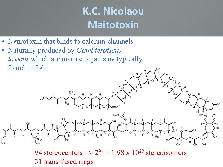 K. C. Nicolaou Maitotoxin • Neurotoxin that binds to calcium channels • Naturally produced