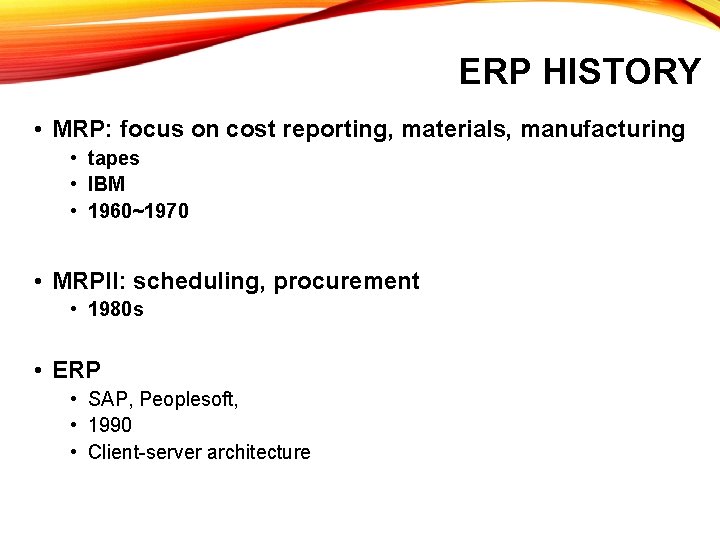 ERP HISTORY • MRP: focus on cost reporting, materials, manufacturing • tapes • IBM