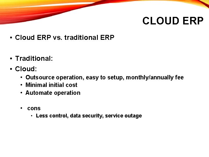 CLOUD ERP • Cloud ERP vs. traditional ERP • Traditional: • Cloud: • Outsource