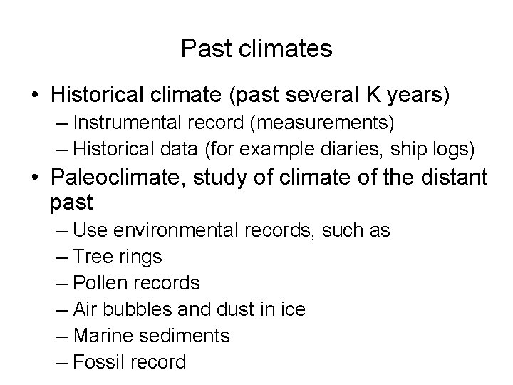 Past climates • Historical climate (past several K years) – Instrumental record (measurements) –