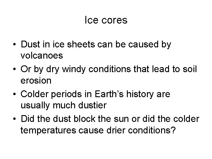 Ice cores • Dust in ice sheets can be caused by volcanoes • Or