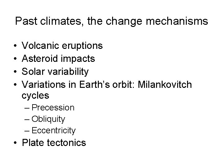 Past climates, the change mechanisms • • Volcanic eruptions Asteroid impacts Solar variability Variations
