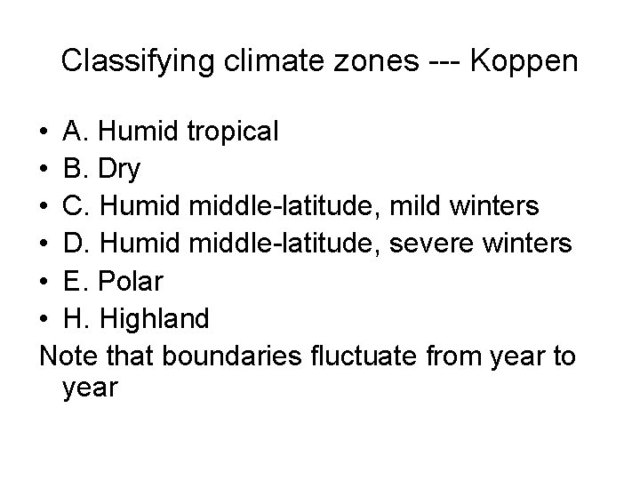 Classifying climate zones --- Koppen • A. Humid tropical • B. Dry • C.