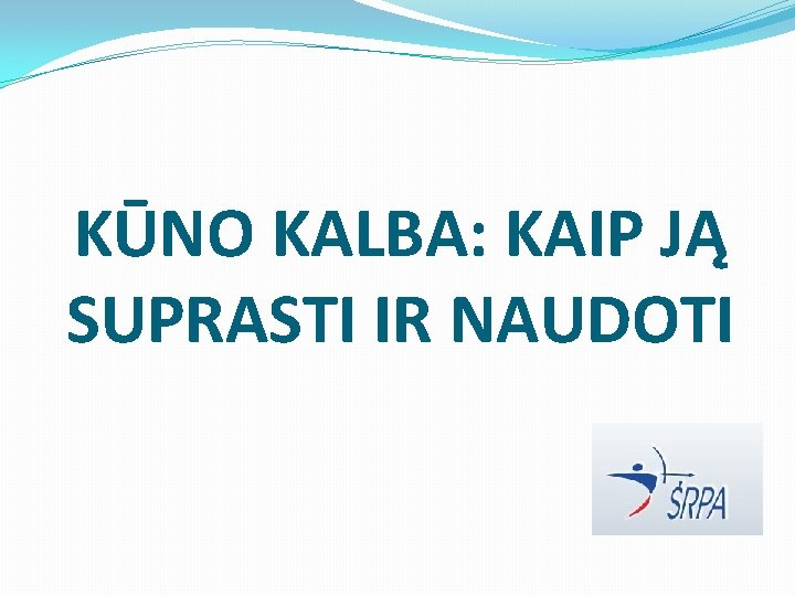 KŪNO KALBA: KAIP JĄ SUPRASTI IR NAUDOTI 