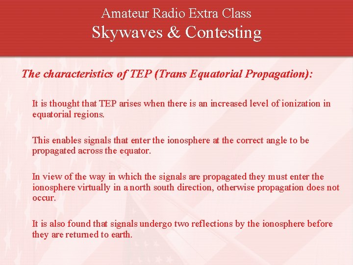 Amateur Radio Extra Class Skywaves & Contesting The characteristics of TEP (Trans Equatorial Propagation):