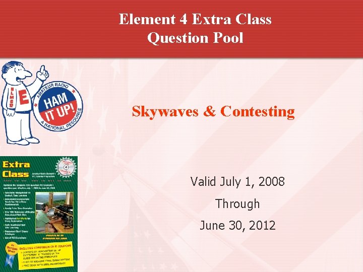 Element 4 Extra Class Question Pool Skywaves & Contesting Valid July 1, 2008 Through