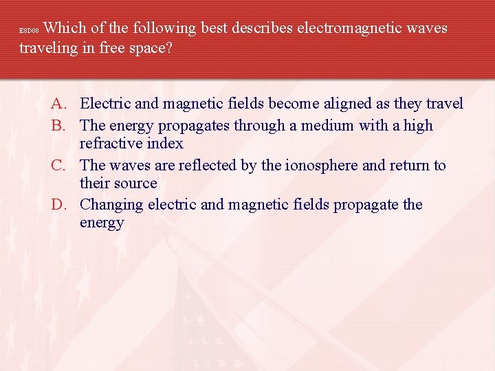 Which of the following best describes electromagnetic waves traveling in free space? E 8