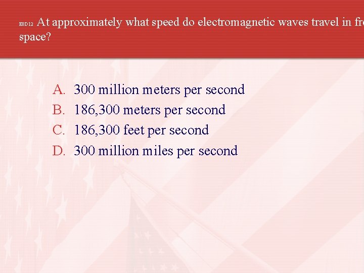 At approximately what speed do electromagnetic waves travel in fre space? E 8 D