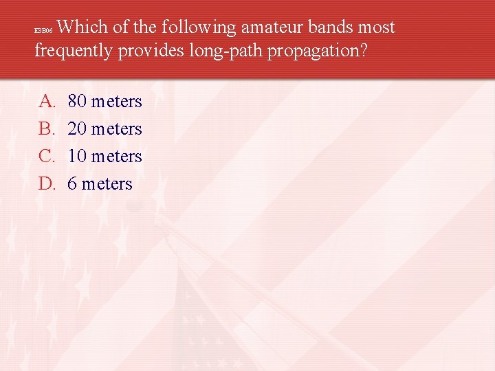 Which of the following amateur bands most frequently provides long-path propagation? E 3 B