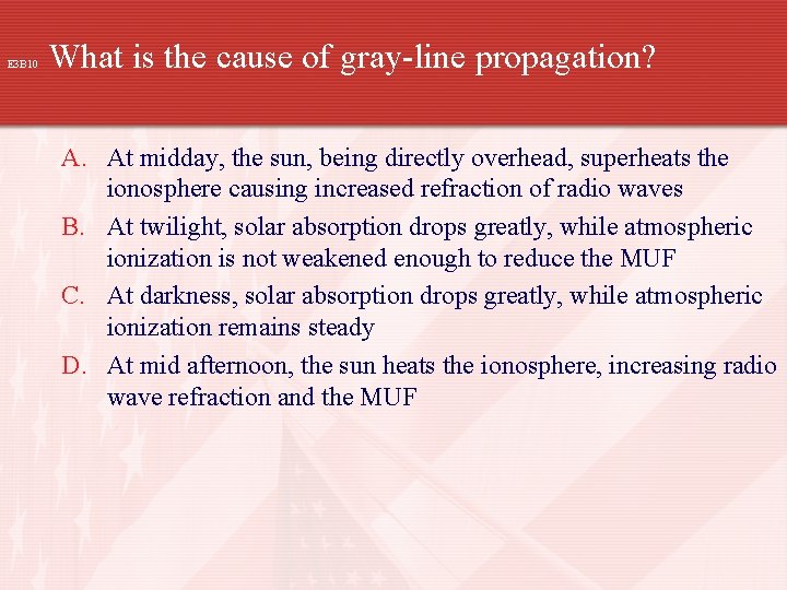 E 3 B 10 What is the cause of gray-line propagation? A. At midday,