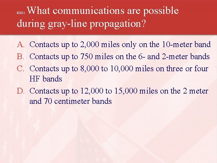 What communications are possible during gray-line propagation? E 3 B 11 A. Contacts up