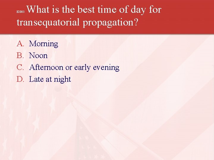 What is the best time of day for transequatorial propagation? E 3 B 03