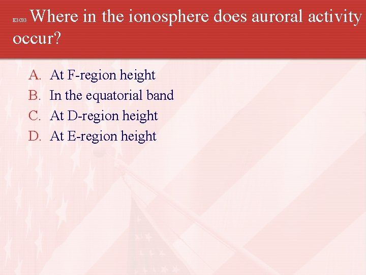 Where in the ionosphere does auroral activity occur? E 3 C 03 A. B.