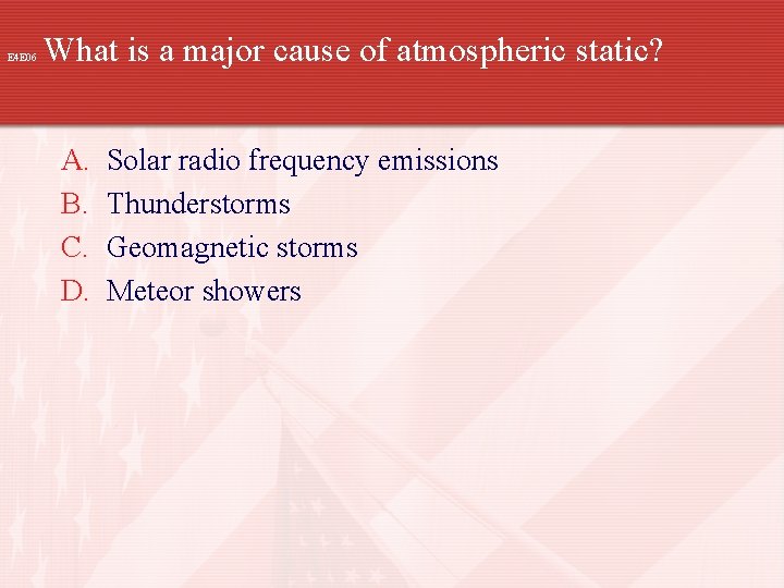 E 4 E 06 What is a major cause of atmospheric static? A. B.