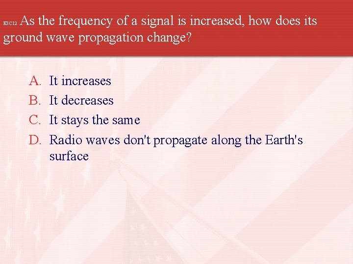 As the frequency of a signal is increased, how does its ground wave propagation