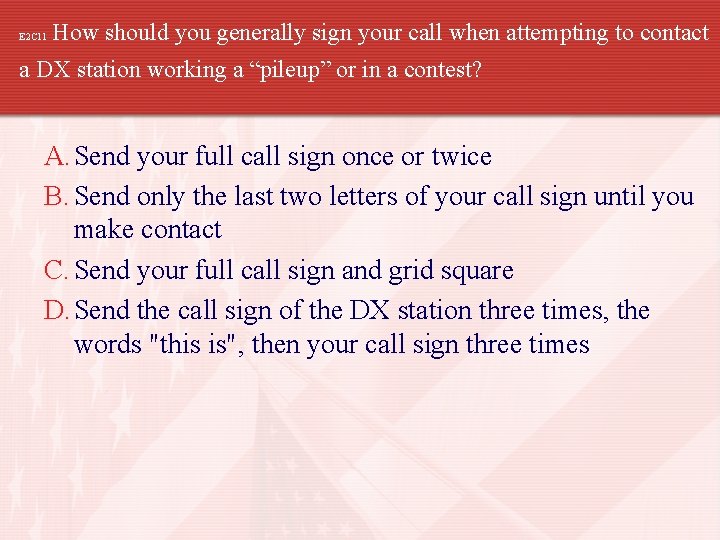 E 2 C 11 How should you generally sign your call when attempting to