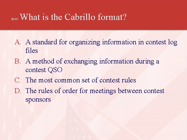 E 2 C 07 What is the Cabrillo format? A. A standard for organizing