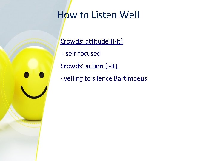 How to Listen Well Crowds’ attitude (I-it) - self-focused Crowds’ action (I-it) - yelling