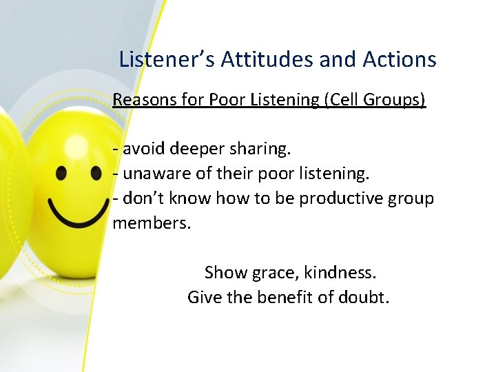 Listener’s Attitudes and Actions Reasons for Poor Listening (Cell Groups) - avoid deeper sharing.