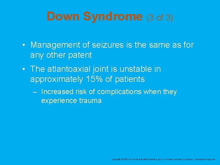 Down Syndrome (3 of 3) • Management of seizures is the same as for