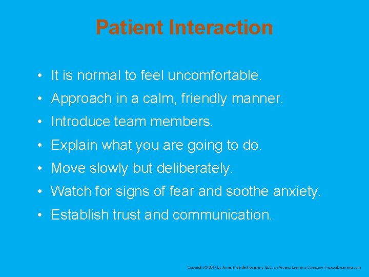 Patient Interaction • It is normal to feel uncomfortable. • Approach in a calm,