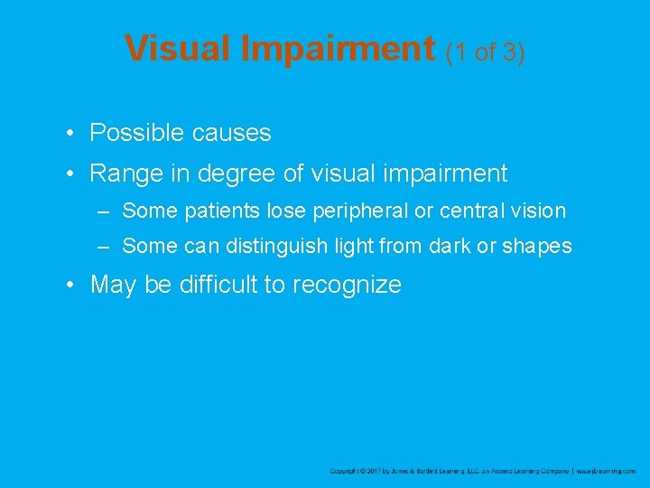 Visual Impairment (1 of 3) • Possible causes • Range in degree of visual