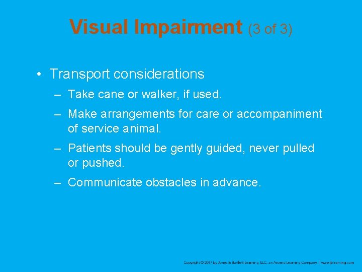 Visual Impairment (3 of 3) • Transport considerations – Take cane or walker, if