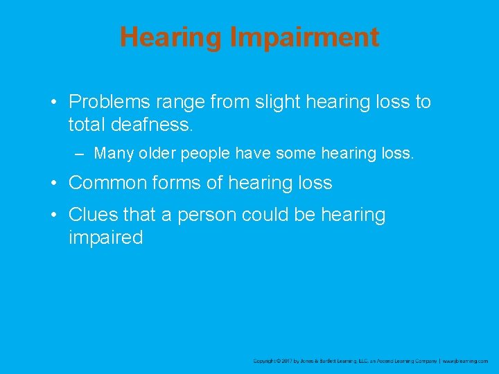Hearing Impairment • Problems range from slight hearing loss to total deafness. – Many