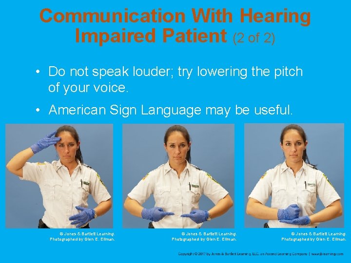 Communication With Hearing Impaired Patient (2 of 2) • Do not speak louder; try