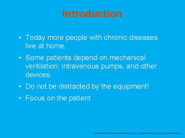 Introduction • Today more people with chronic diseases live at home. • Some patients
