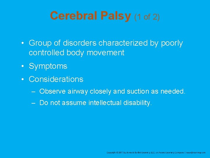 Cerebral Palsy (1 of 2) • Group of disorders characterized by poorly controlled body