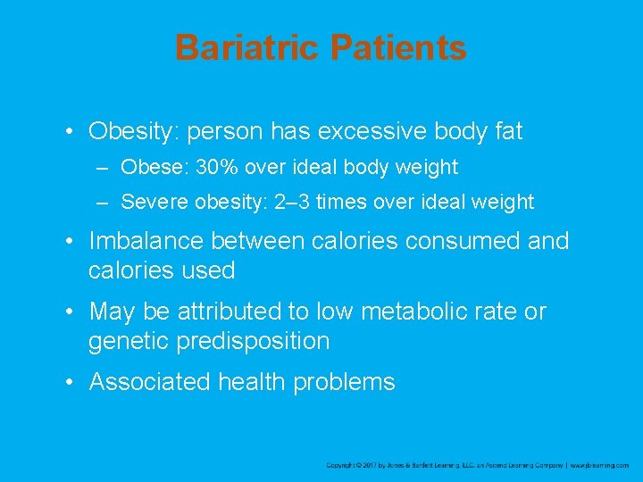 Bariatric Patients • Obesity: person has excessive body fat – Obese: 30% over ideal