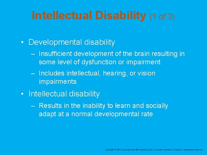 Intellectual Disability (1 of 3) • Developmental disability – Insufficient development of the brain