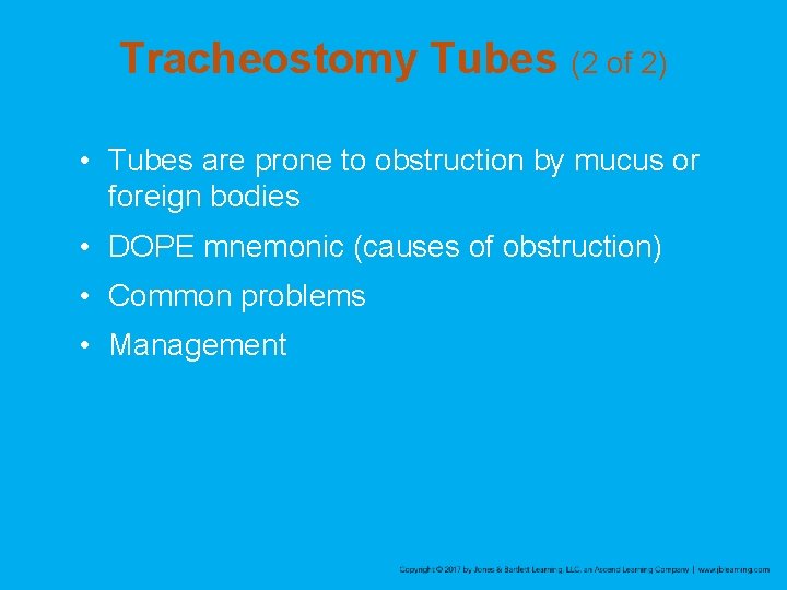 Tracheostomy Tubes (2 of 2) • Tubes are prone to obstruction by mucus or