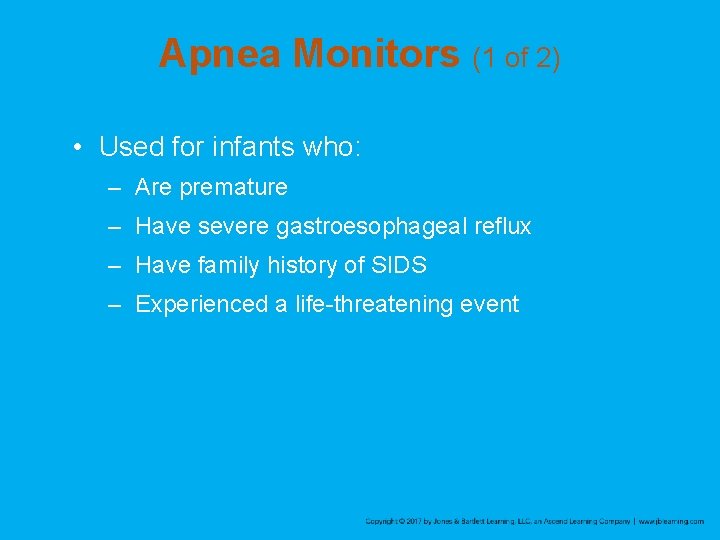 Apnea Monitors (1 of 2) • Used for infants who: – Are premature –