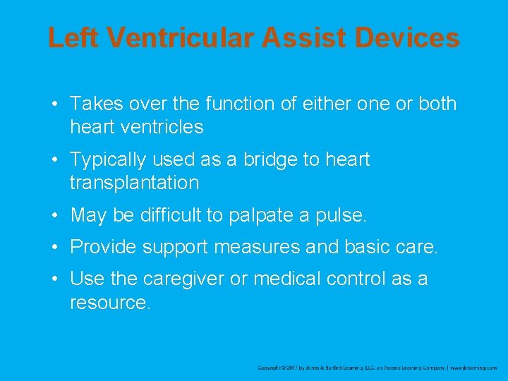 Left Ventricular Assist Devices • Takes over the function of either one or both