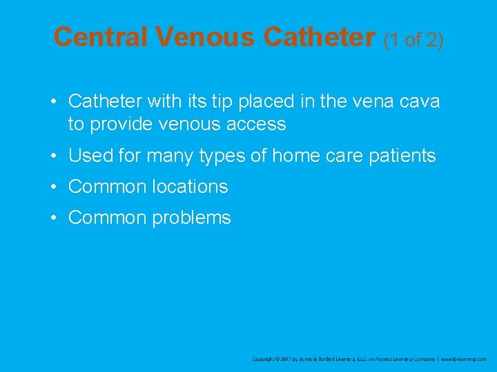 Central Venous Catheter (1 of 2) • Catheter with its tip placed in the