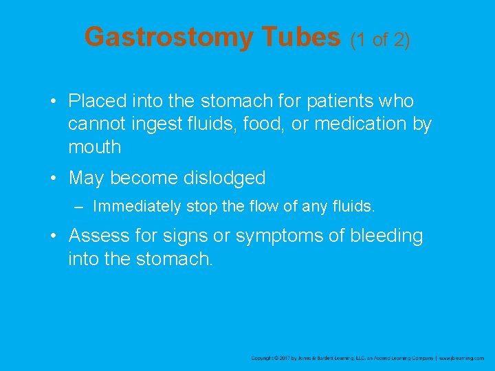 Gastrostomy Tubes (1 of 2) • Placed into the stomach for patients who cannot