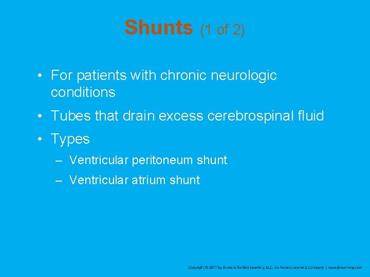 Shunts (1 of 2) • For patients with chronic neurologic conditions • Tubes that