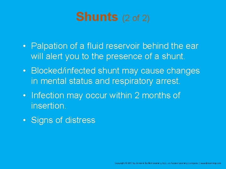 Shunts (2 of 2) • Palpation of a fluid reservoir behind the ear will