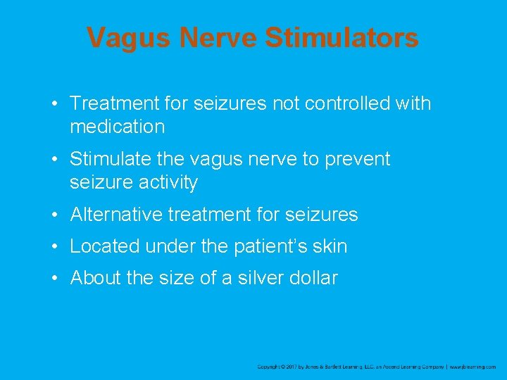 Vagus Nerve Stimulators • Treatment for seizures not controlled with medication • Stimulate the