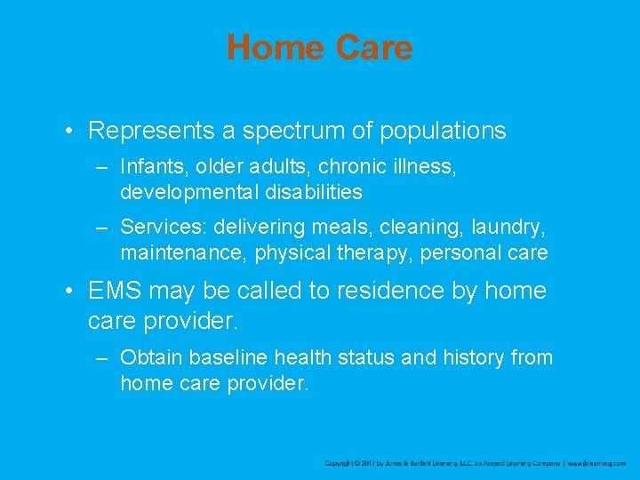 Home Care • Represents a spectrum of populations – Infants, older adults, chronic illness,
