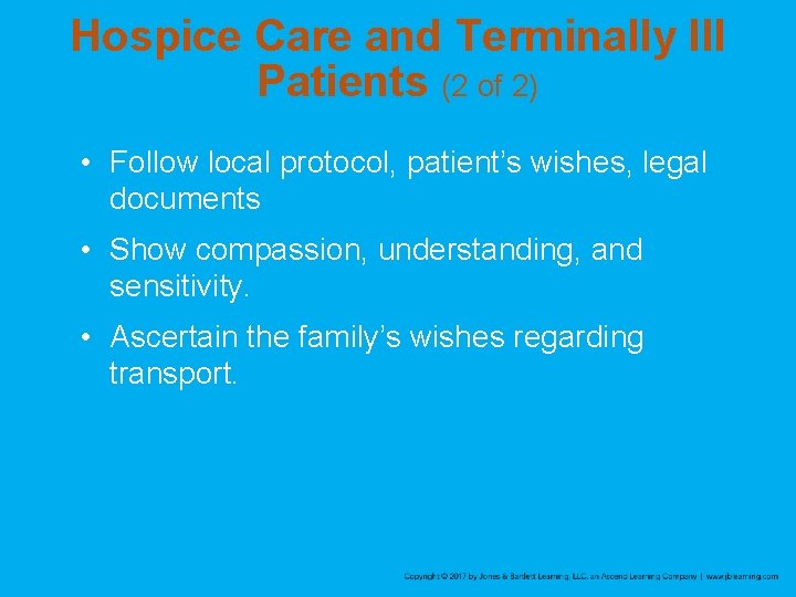 Hospice Care and Terminally Ill Patients (2 of 2) • Follow local protocol, patient’s