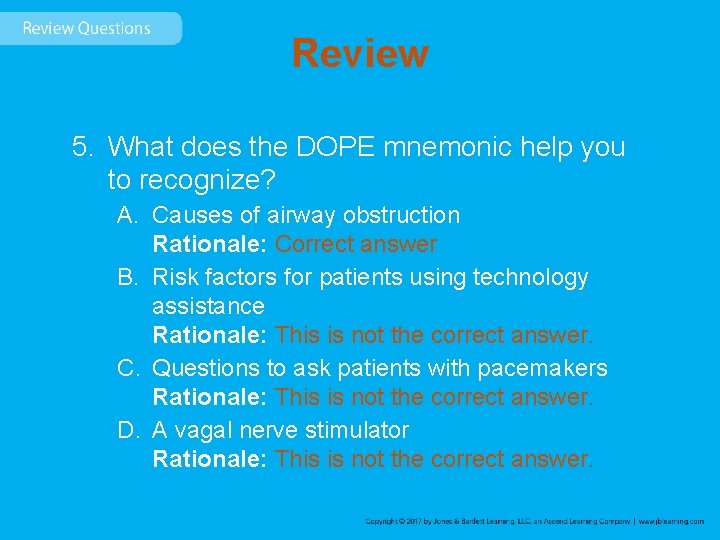 Review 5. What does the DOPE mnemonic help you to recognize? A. Causes of