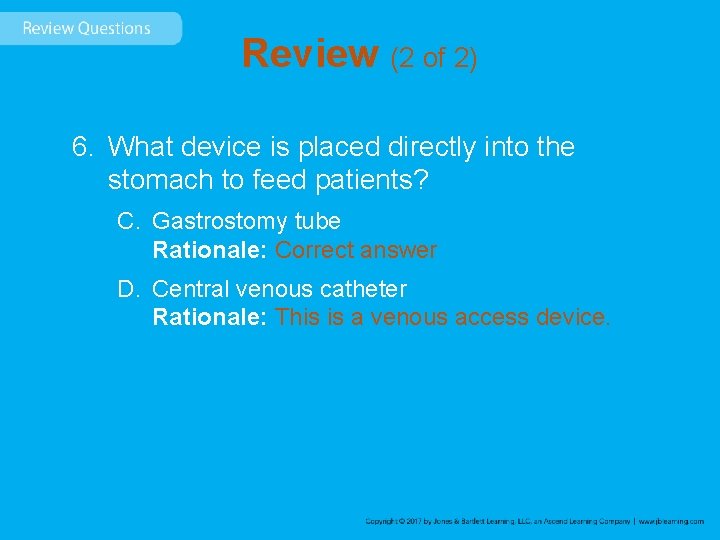 Review (2 of 2) 6. What device is placed directly into the stomach to