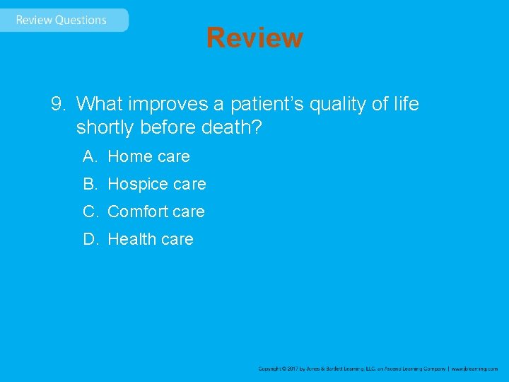 Review 9. What improves a patient’s quality of life shortly before death? A. Home