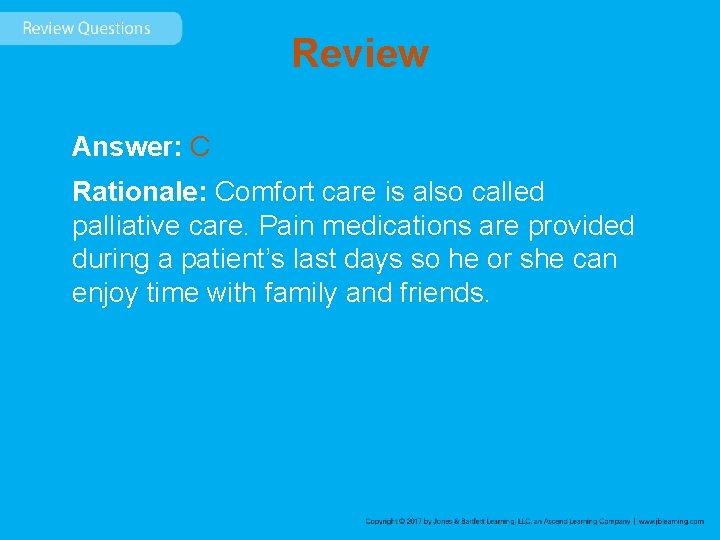 Review Answer: C Rationale: Comfort care is also called palliative care. Pain medications are