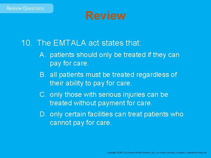 Review 10. The EMTALA act states that: A. patients should only be treated if